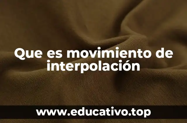 Que es movimiento de interpolación
