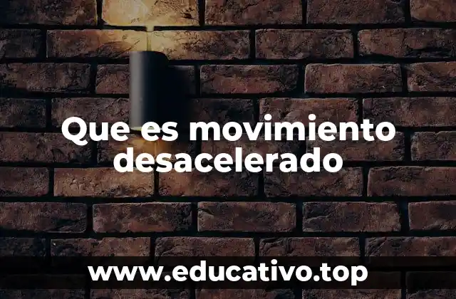 Que es movimiento desacelerado
