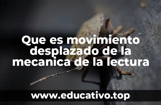 Que es movimiento desplazado de la mecanica de la lectura