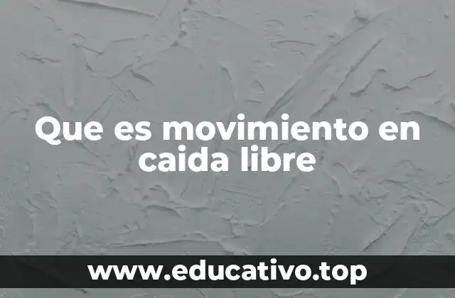 Que es movimiento en caida libre