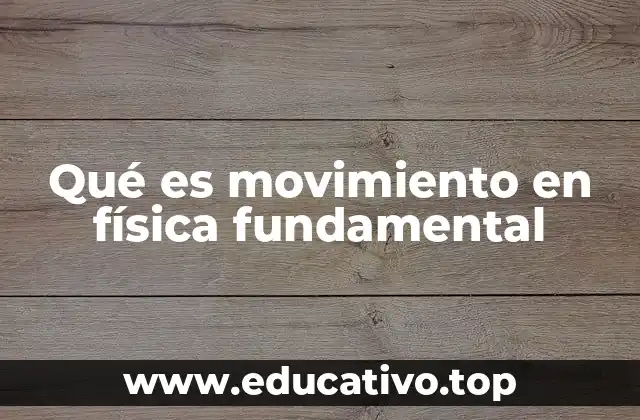Qué es movimiento en física fundamental