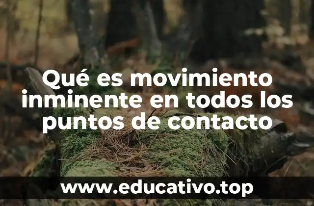 Qué es movimiento inminente en todos los puntos de contacto