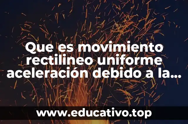 Que es movimiento rectilineo uniforme aceleración debido a la gravedad