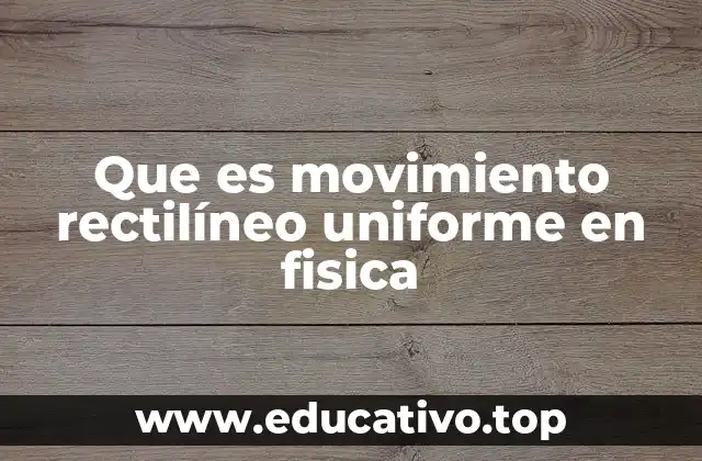 Que es movimiento rectilíneo uniforme en fisica