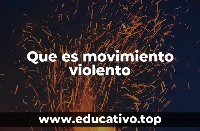 Que es movimiento violento