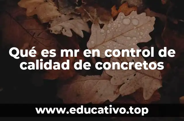 Qué es mr en control de calidad de concretos