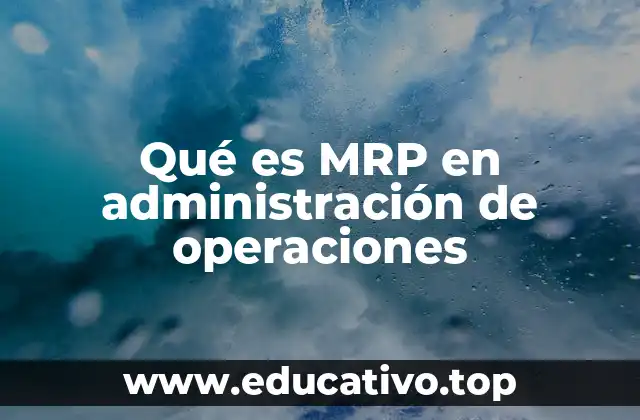 Qué es MRP en administración de operaciones