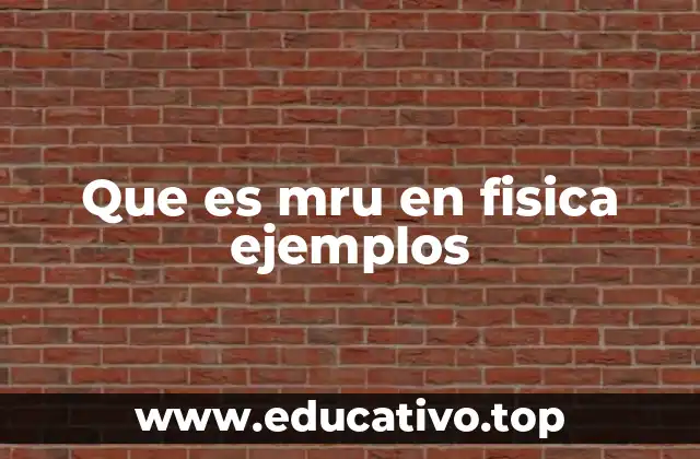 Que es mru en fisica ejemplos
