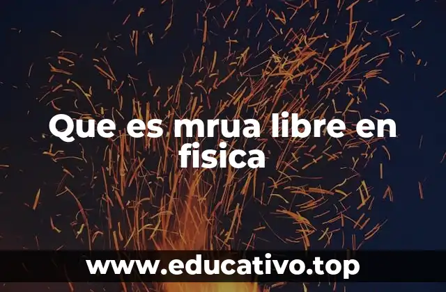 Que es mrua libre en fisica