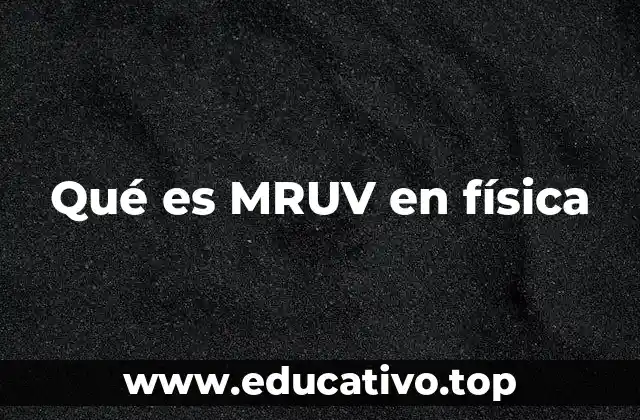 Qué es MRUV en física