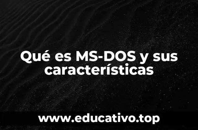 Qué es MS-DOS y sus características