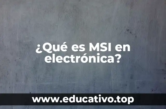 ¿Qué es MSI en electrónica?