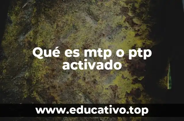 Qué es mtp o ptp activado