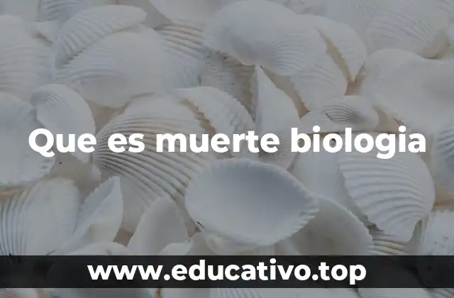 Que es muerte biologia