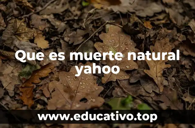 Que es muerte natural yahoo