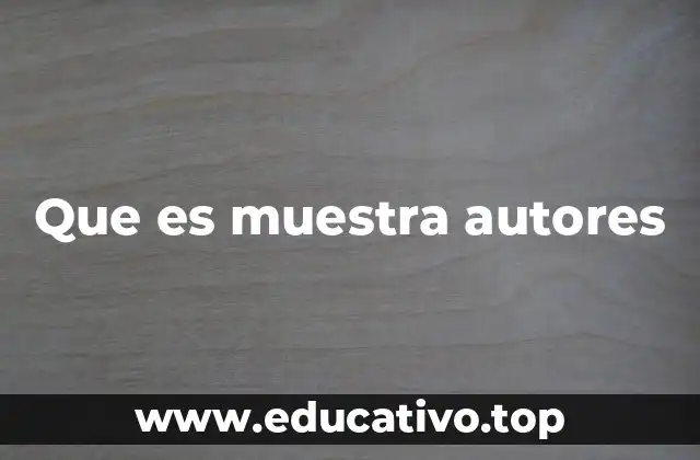 Que es muestra autores