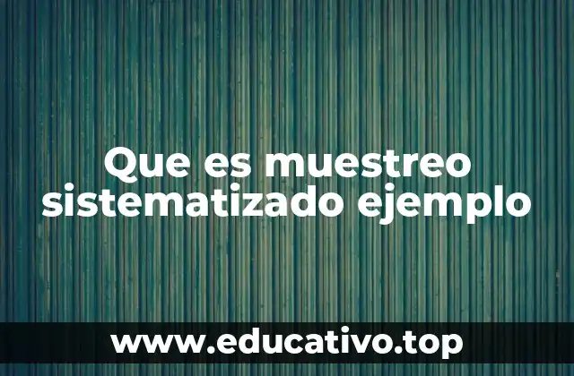 Que es muestreo sistematizado ejemplo