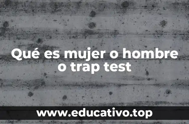 Qué es mujer o hombre o trap test