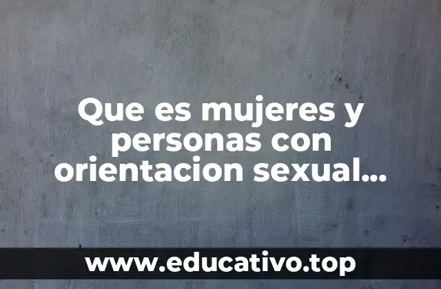 Que es mujeres y personas con orientacion sexual difedente