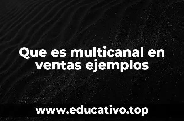 Que es multicanal en ventas ejemplos