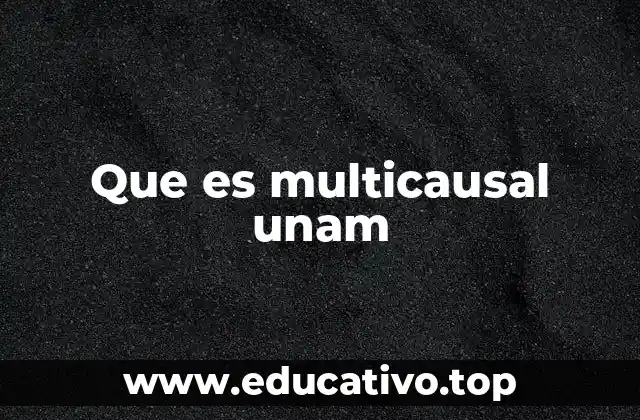 Que es multicausal unam