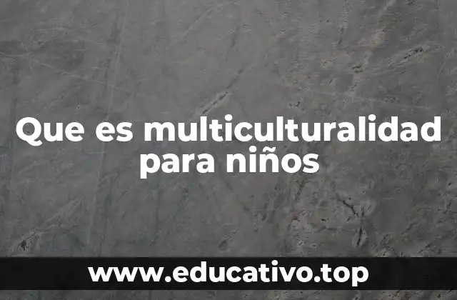 Que es multiculturalidad para niños