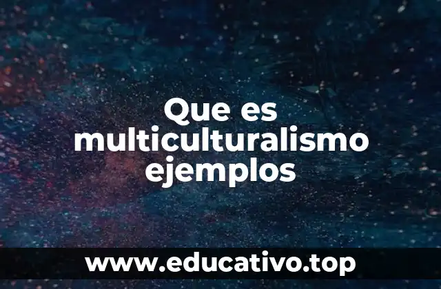 Que es multiculturalismo ejemplos