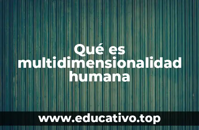Qué es multidimensionalidad humana