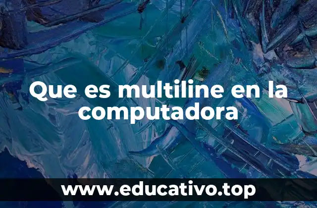 Que es multiline en la computadora