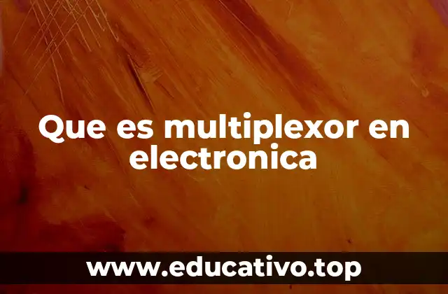 Que es multiplexor en electronica