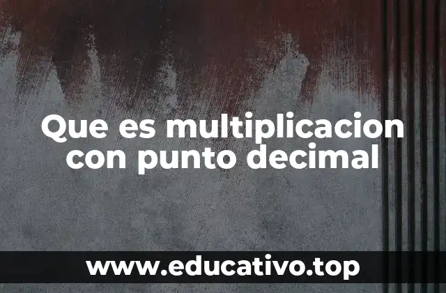 Que es multiplicacion con punto decimal