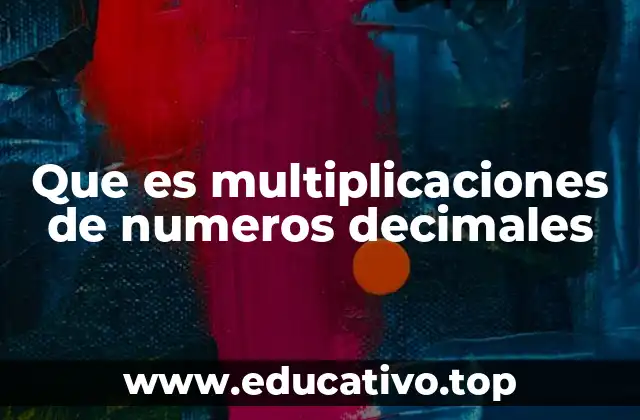 Que es multiplicaciones de numeros decimales