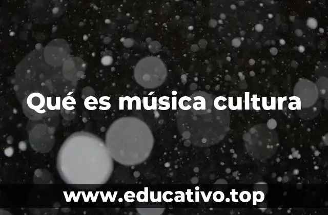 Qué es música cultura