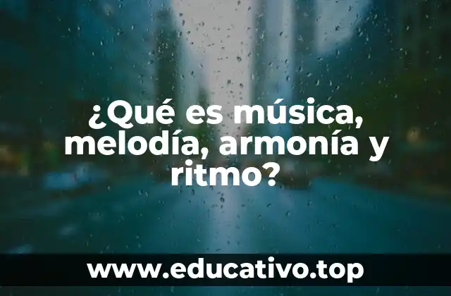 ¿Qué es música, melodía, armonía y ritmo?
