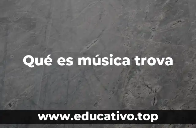 Qué es música trova