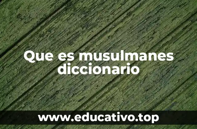 La importancia de definir a los musulmanes en el diccionario
