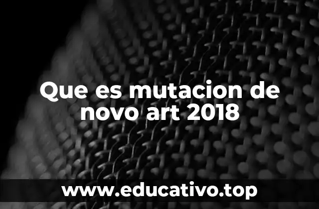 Que es mutacion de novo art 2018