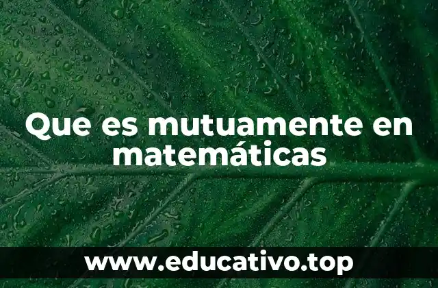 Que es mutuamente en matemáticas