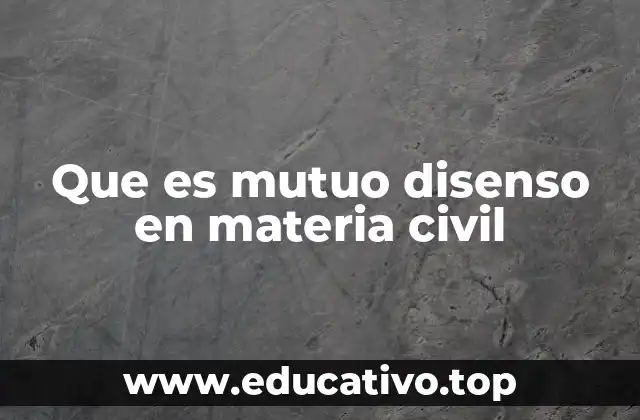 Que es mutuo disenso en materia civil