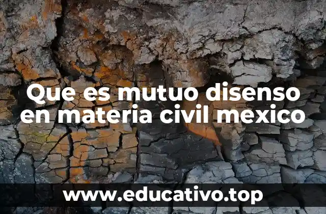 Que es mutuo disenso en materia civil mexico