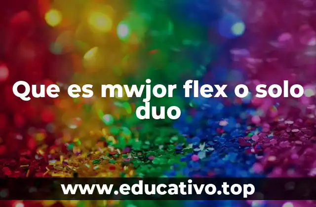 Que es mwjor flex o solo duo