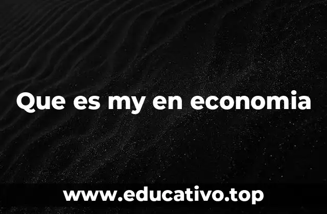 Que es my en economia