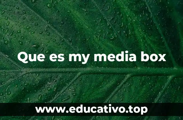 Que es my media box