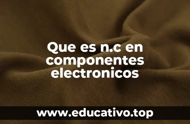 Que es n.c en componentes electronicos