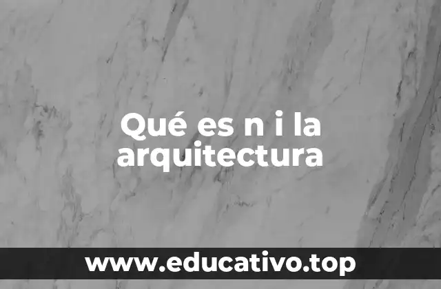 Qué es n i la arquitectura