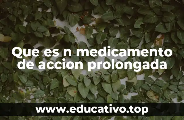 Que es n medicamento de accion prolongada