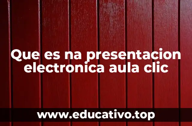 Que es na presentacion electronica aula clic