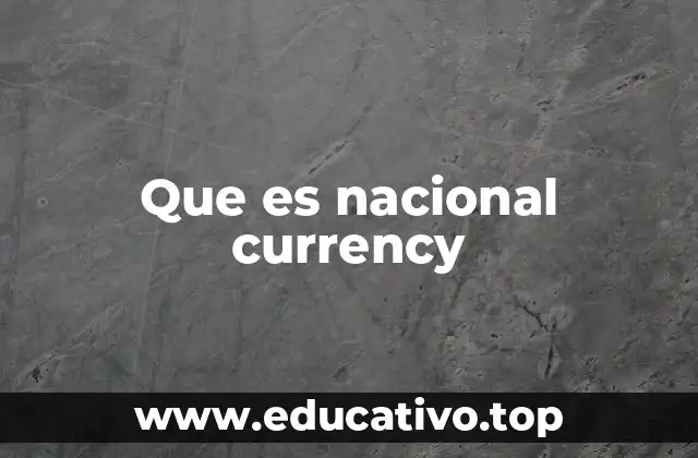 Que es nacional currency