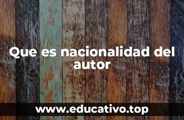 Que es nacionalidad del autor