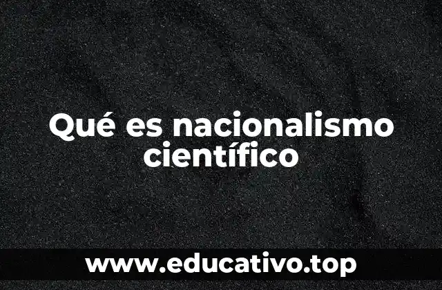 Qué es nacionalismo científico